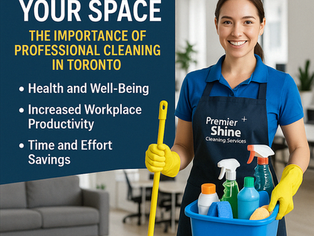 Transform Your Space: The Importance of Professional Cleaning in Toronto!