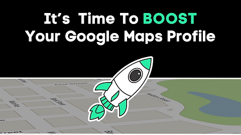 Its-Time-To-Boost-Your-Google-Maps-Profile (1).png