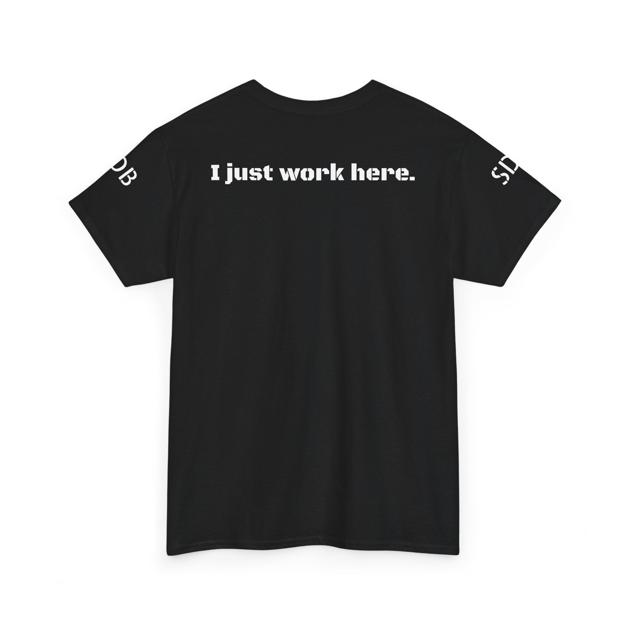 I Just Work Here T-Shirt