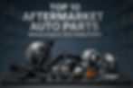 Top 10 Aftermarket Auto Parts wholesale distributoru