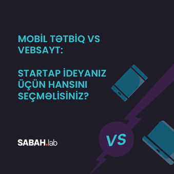 Mobil tətbiq vs vebsayt: Startap ideyanız üçün hansını seçməlisiniz?