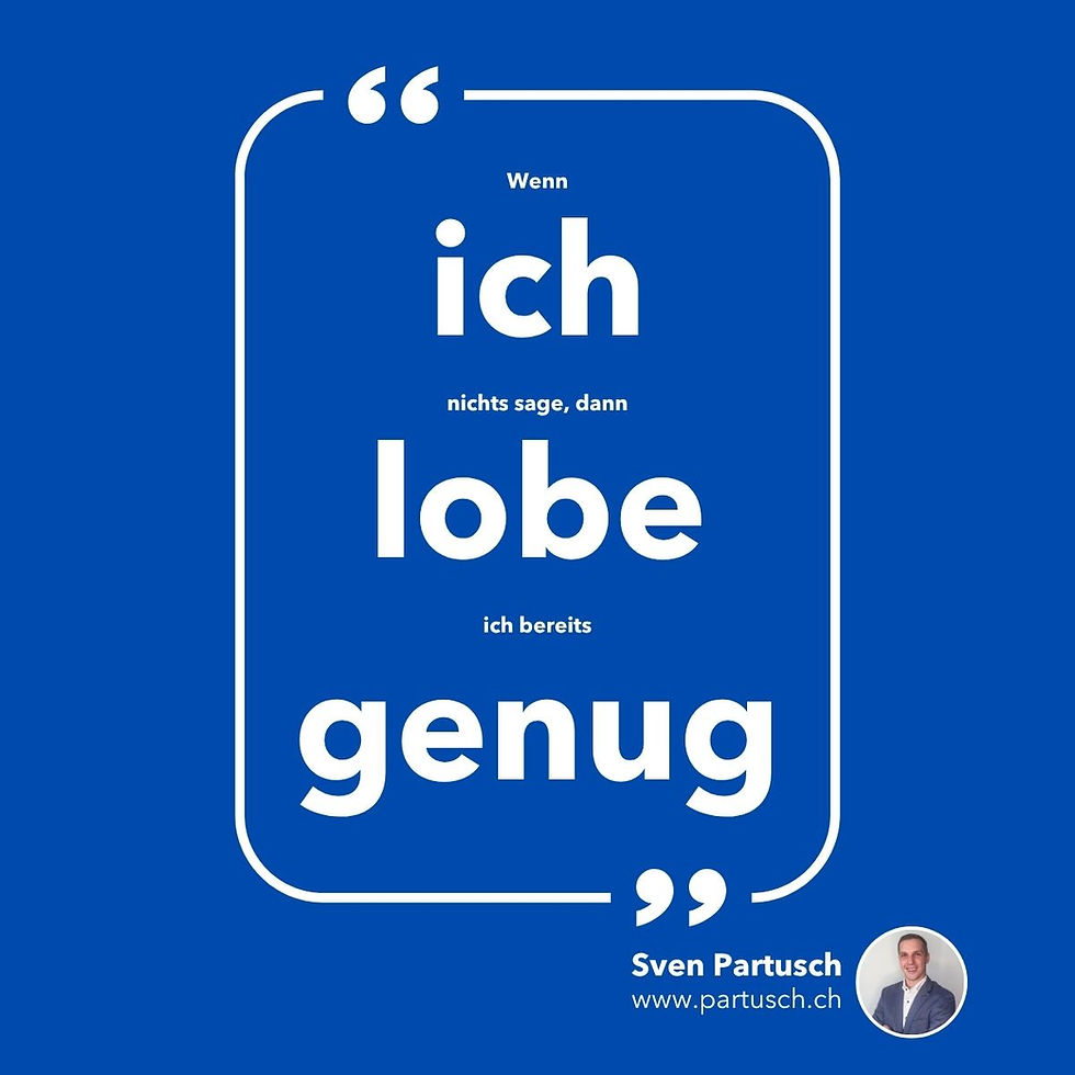Nichts gesagt ≠ Lob genug