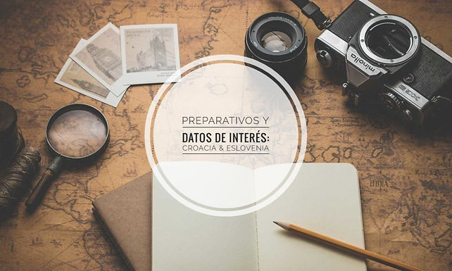 PREPARATIVOS Y DATOS DE INTERÉS: CROACIA & ESLOVENIA