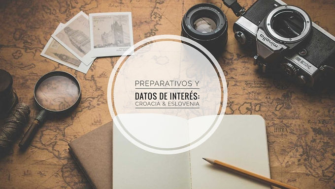 PREPARATIVOS Y DATOS DE INTERÉS: CROACIA & ESLOVENIA
