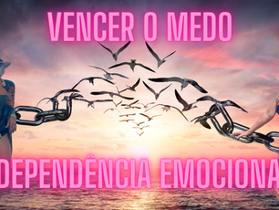 Vencendo o Medo e a Dependência Emocional para Realizar Seus Sonhos