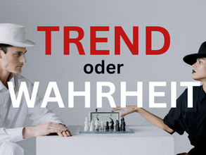 Trend oder Wahrheit - Weiblichkeit & Männlichkeit