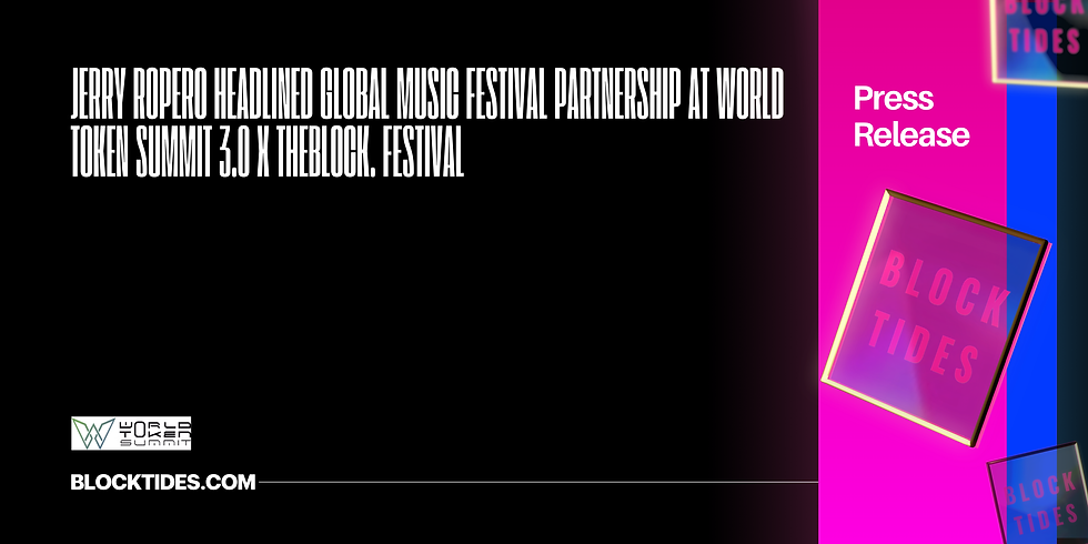 Jerry Ropero Headlined Global Music Festival Partnership at World Token Summit 3.0 X TheBlock. Festival