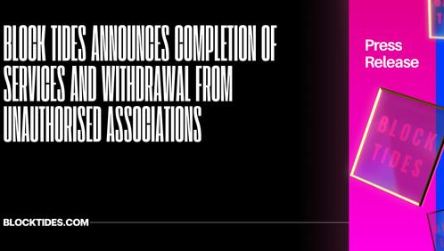 Block Tides Announces Completion of Services and Withdrawal From Unauthorised Associations