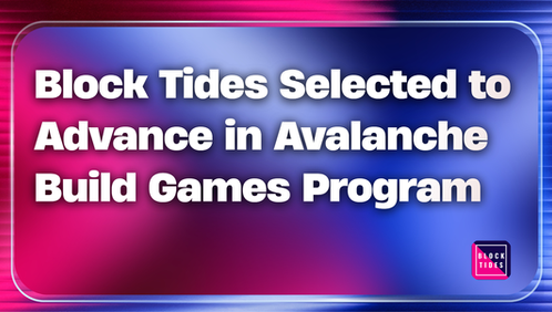 Block Tides Selected to Advance in Avalanche Build Games Program