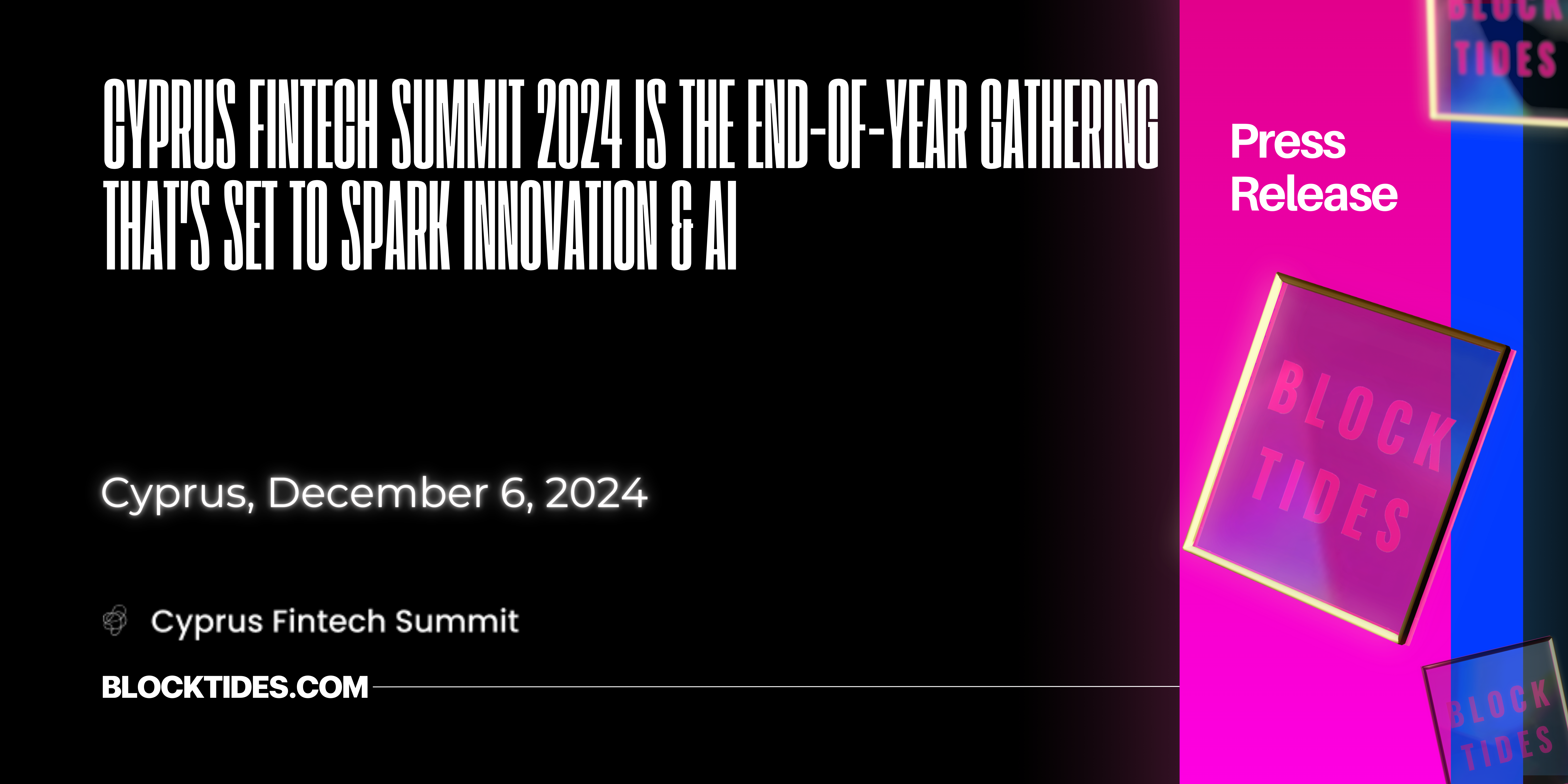 Cyprus Fintech Summit 2024 is the End-of-Year Gathering that's Set to Spark Innovation & AI