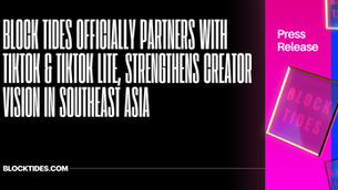 Block Tides Officially Partners with TikTok & TikTok Lite, Strengthens Creator Vision in Southeast Asia