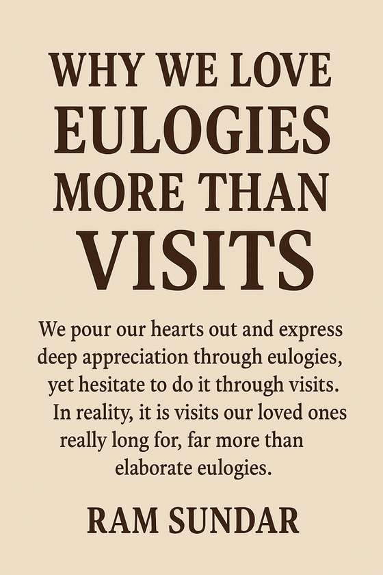 Why We Love Eulogies More Than Visits
