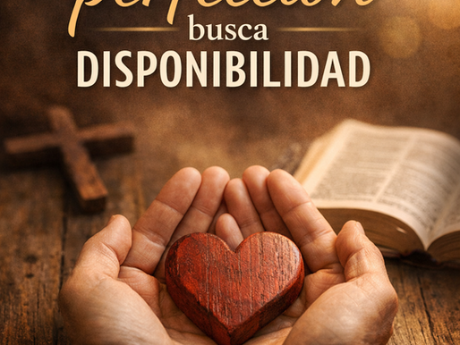 Dios no busca perfección, busca disponibilidad