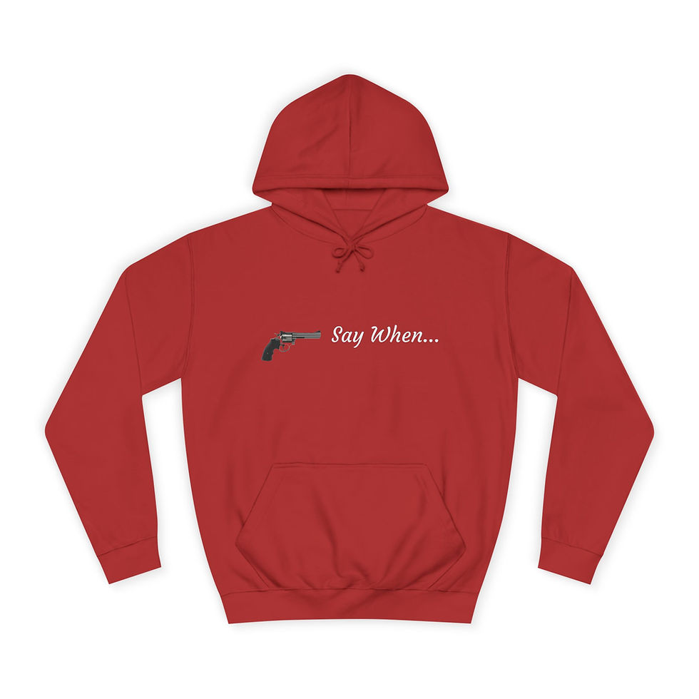 Thumbnail: Say When - Collection, Unisex College Hoodie - More Colors Available!