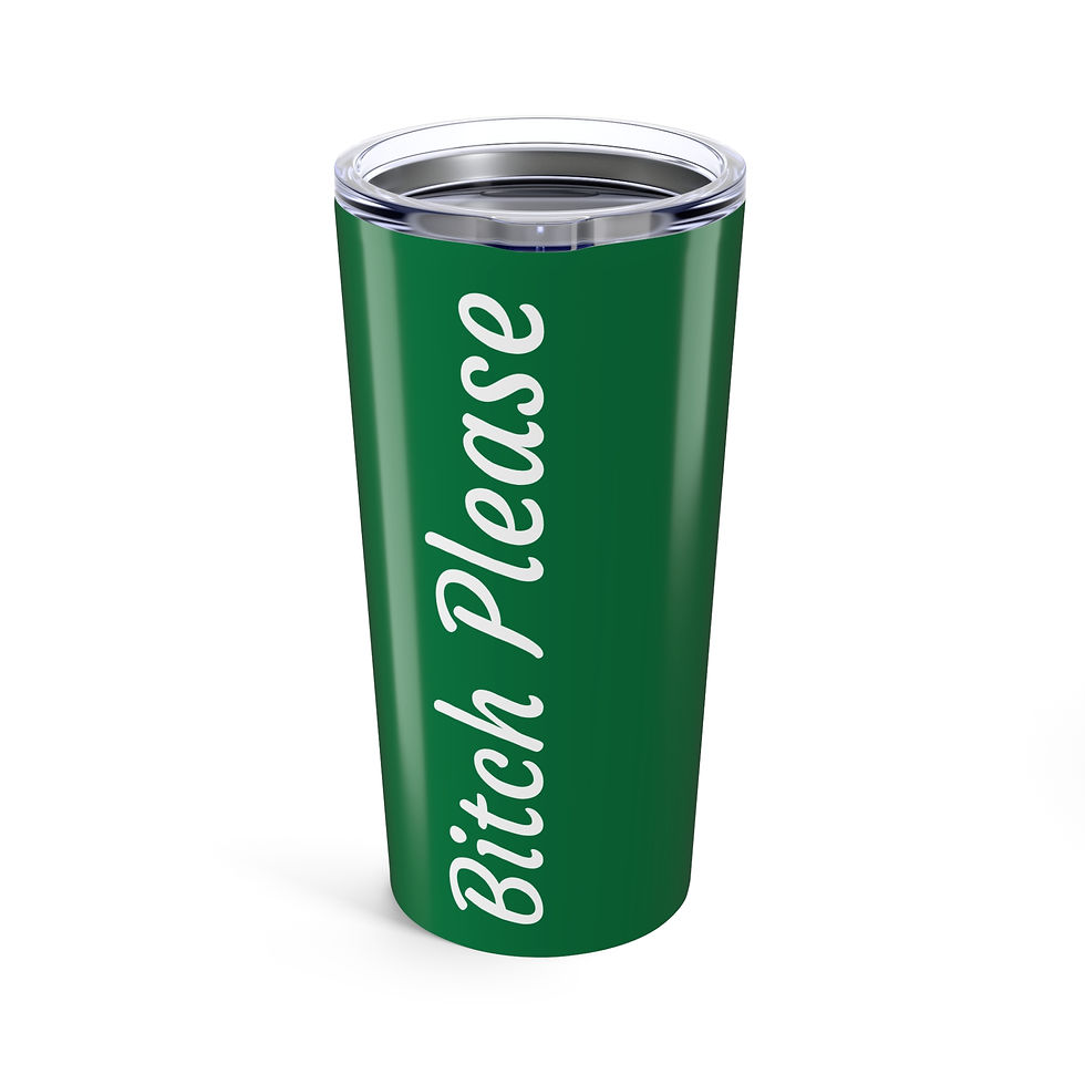 Bitch Please, Tumbler 20oz