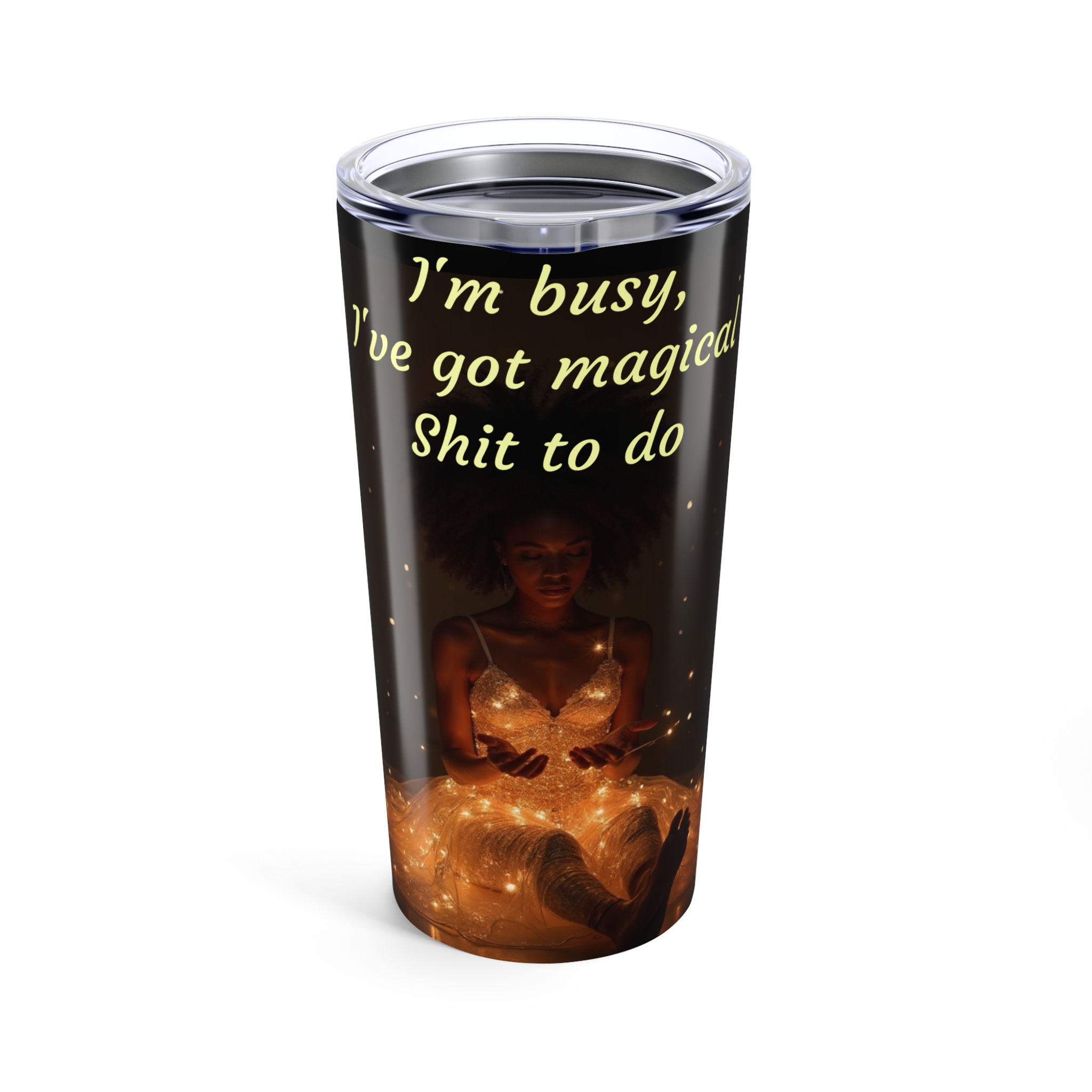 I'm Busy, I've Got Magical Shit to Do, Tumbler 20oz