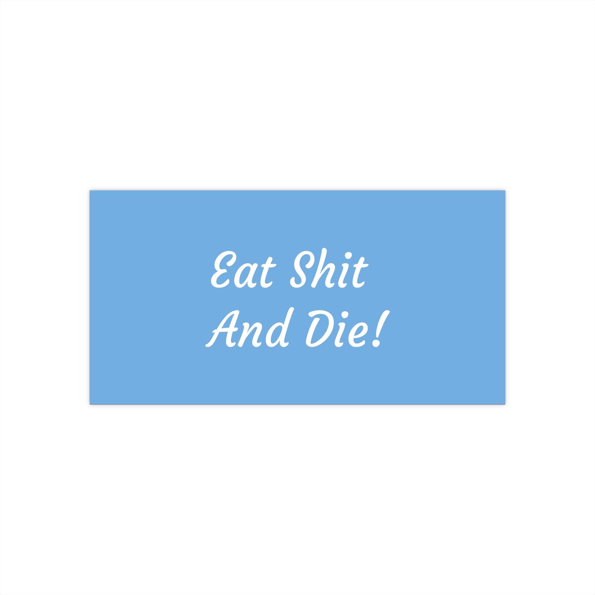 Eat Shit And Die! - Bumper Sticker