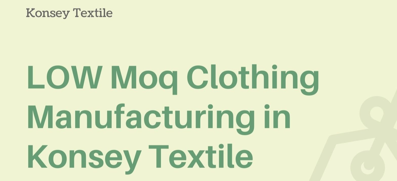 Low MOQ Clothing Manufacturer Turkey Konsey Textile Small