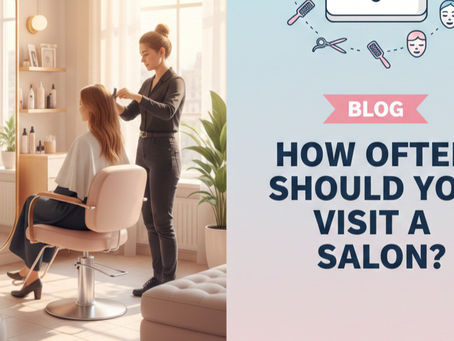 How Often Should You Visit a Salon?
