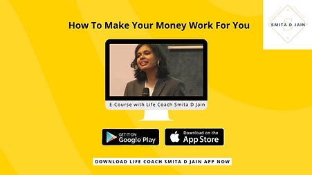 How to Make Your Money Work for You by Life Coach Smita D Jain