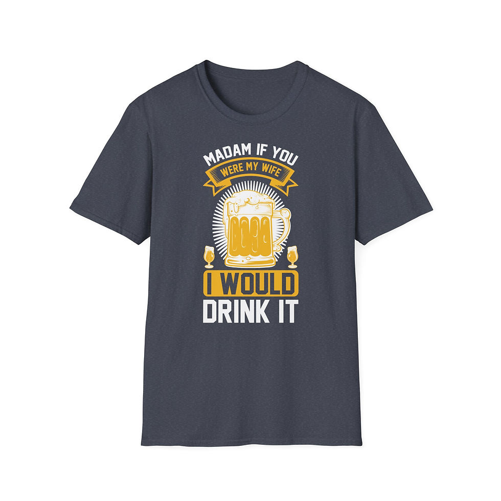 Thumbnail: Unisex T-Shirt “Madam, If You Were My Wife, I Would Drink It” 