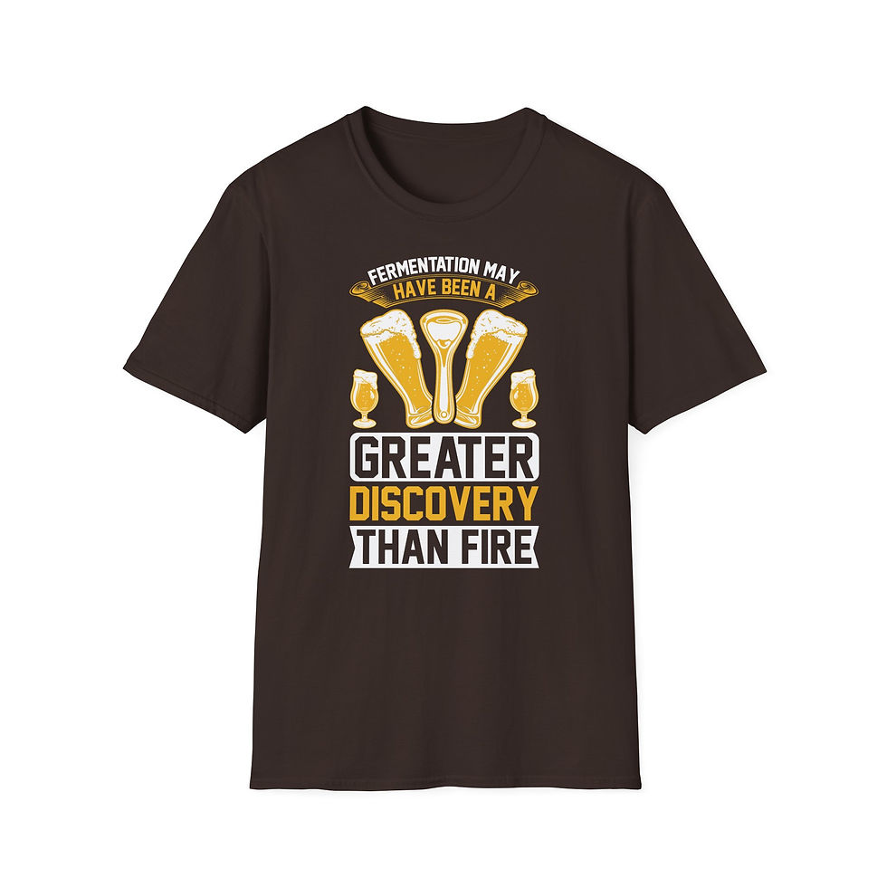 Thumbnail: Unisex T-Shirt “Fermentation May Have Been a Greater Discovery Than Fire” 