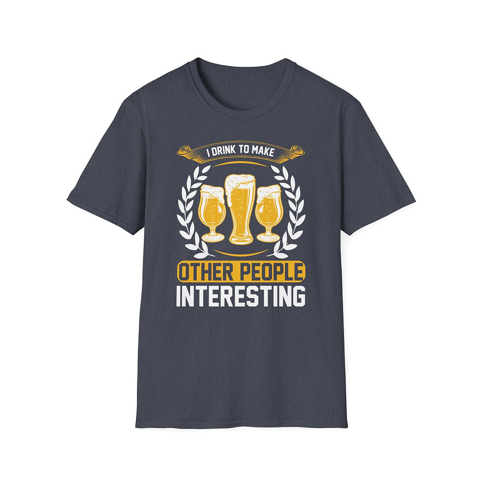 Thumbnail: Unisex T-Shirt “I Drink to Make Other People Interesting”– Funny Beer Lovers Tee