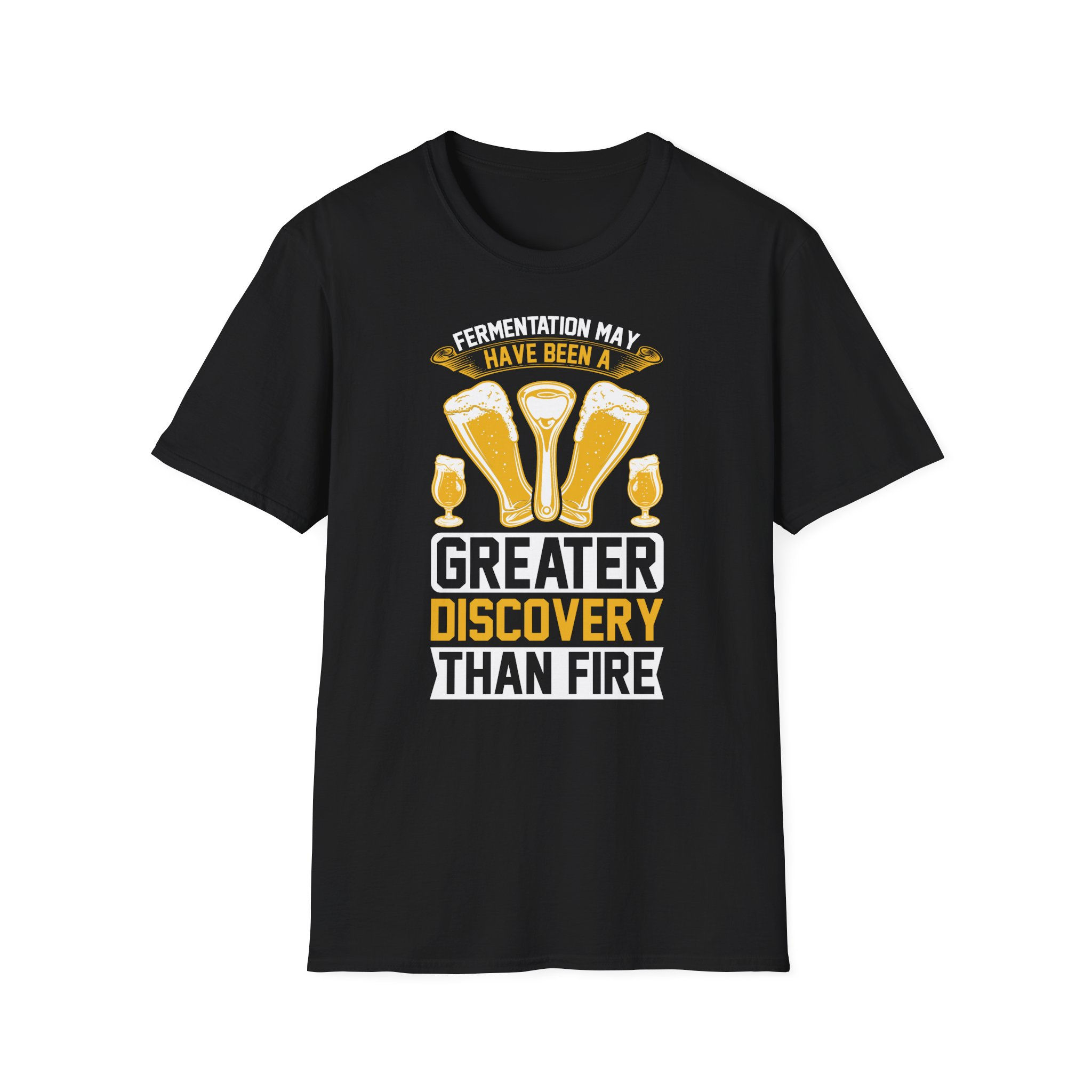 Unisex T-Shirt “Fermentation May Have Been a Greater Discovery Than Fire”