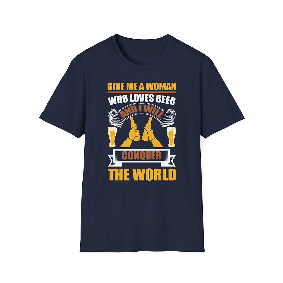Thumbnail: Give Me a Woman Who Loves Beer and I Will Conquer the World T-Shirt 