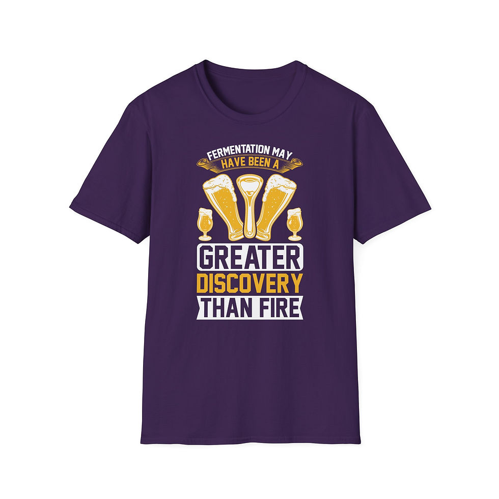 Thumbnail: Unisex T-Shirt “Fermentation May Have Been a Greater Discovery Than Fire” 