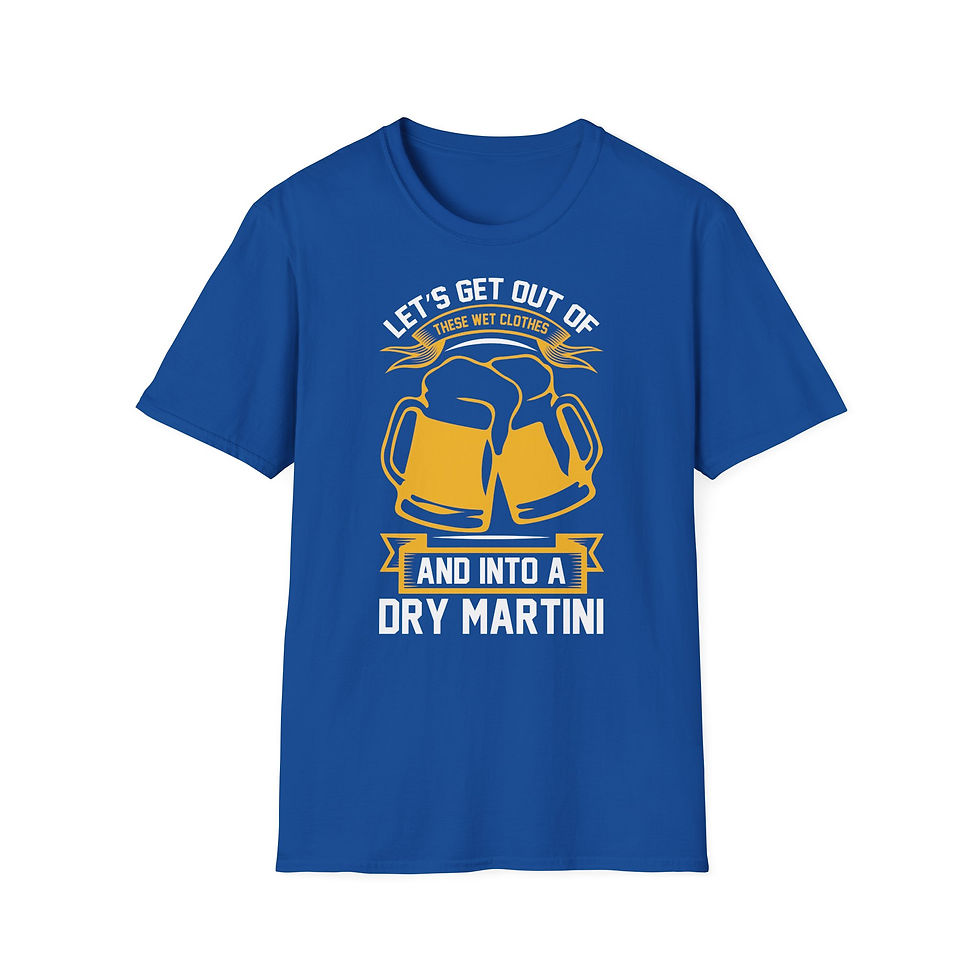 Thumbnail: Unisex T-Shirt “Let’s Get Out of These Wet Clothes and Into a Dry Martini” 