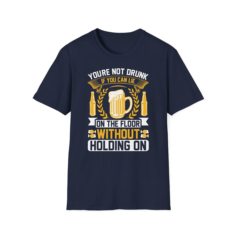 Thumbnail: Beer T-Shirt– “You’re Not Drunk If You Can Lie On the Floor Without Holding On” 