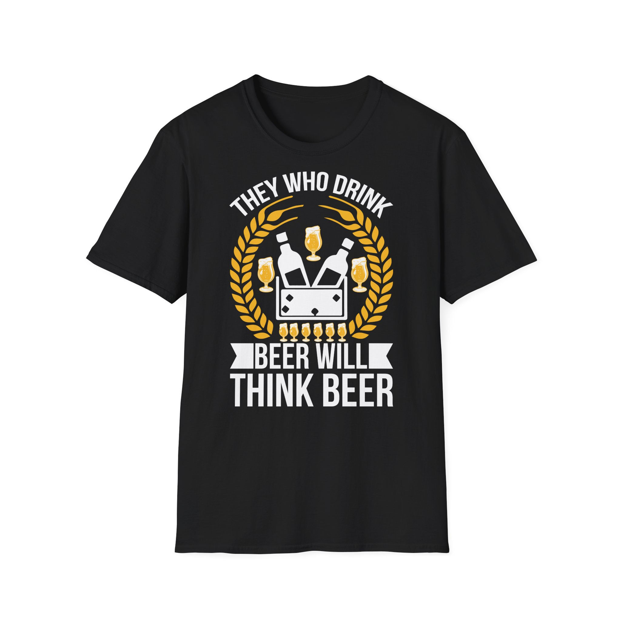 Funny Beer Lover T-Shirt - They Who Drink Beer Will Think Beer