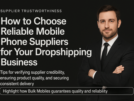 How to Choose Reliable Mobile Phone Suppliers for Your Dropshipping Business