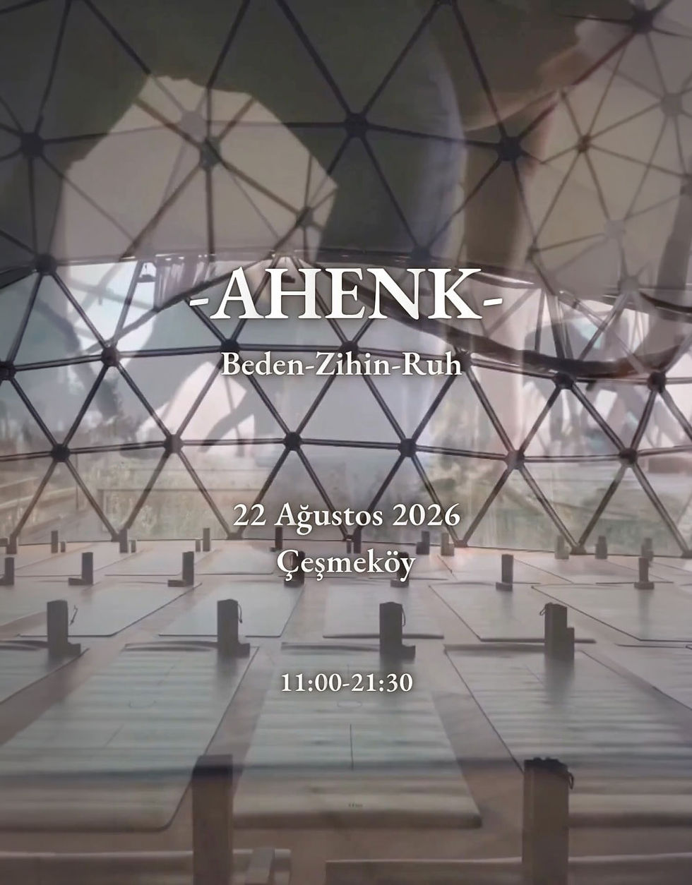 “Ahenk” Beden - Zihin - Ruh -  22 Ağustos 2026