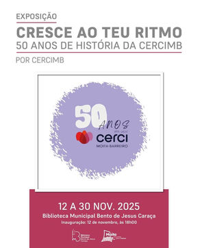 Exposição “Cresce ao Teu Ritmo – 50 Anos de História da CERCIMB”