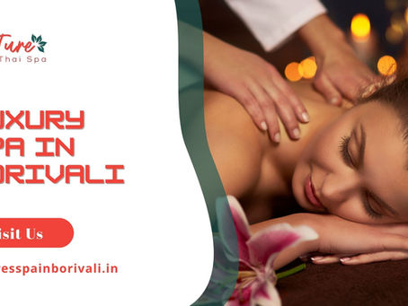Indulge in Ultimate Relaxation at a Luxury Spa in Borivali