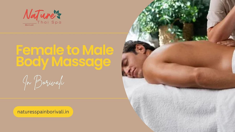 Relax, Rejuvenate, and Recharge with the Best Female to Male Body Massage in Borivali
