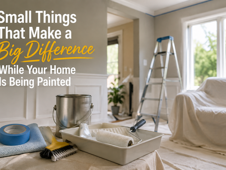 Small Things to do That Make a Big Difference While Your Home Is Being Painted