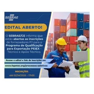 SEBRAE/CE e APEX abrem novo Edital do Programa de Qualificação para Exportação - PEIEX 