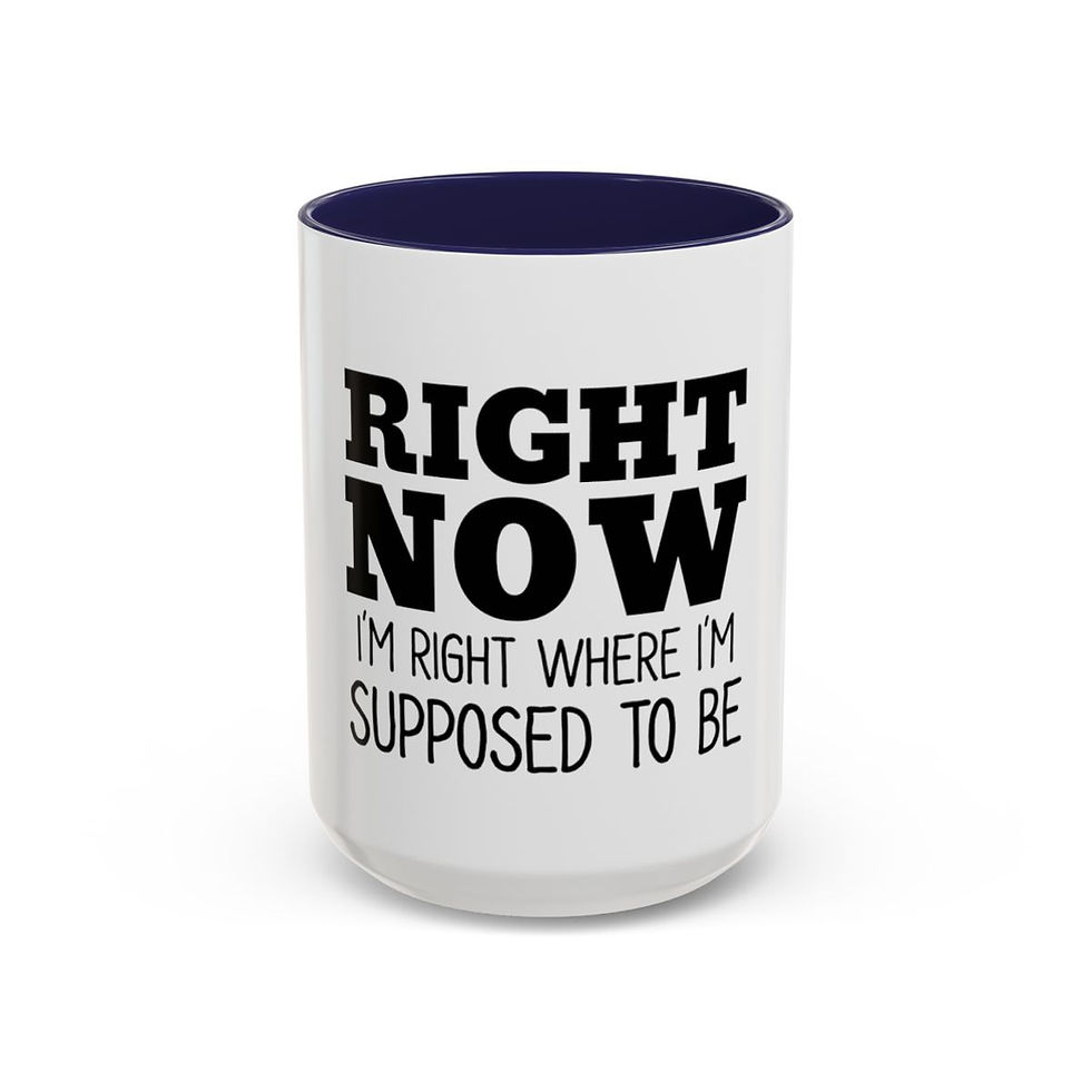 الصورة المصغرة: Right Now I'm Right Where I'm Supposed to Be Accent Coffee Mug (11, 15oz)