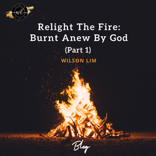 Relight The Fire: Burnt Anew By God (Part 1)