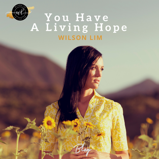 You Have A Living Hope