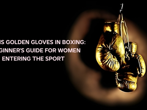 What Is Golden Gloves in Boxing: A Beginner’s Guide for Women Entering the Sport