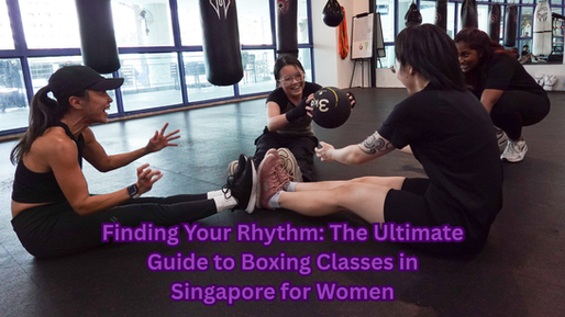 Finding Your Rhythm: The Ultimate Guide to Boxing Classes in Singapore for Women