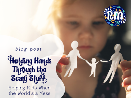A digital graphic with a blue background and white text. The text reads: "Holding Hands Through the Scary Stuff: Helping Kids When the World's a Mess". In the background, a young white girl holds a paper cutout of a family holding hands, symbolizing the support and connection needed during challenging times.