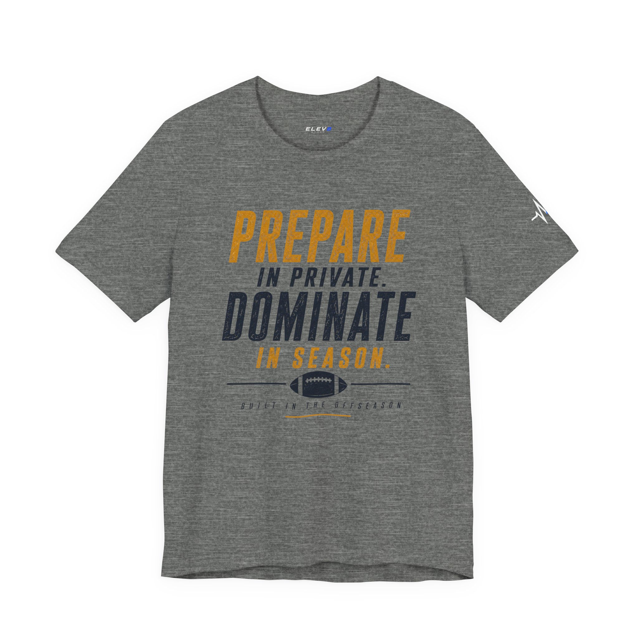 Built in the Offseason | Football Tee | Prepare in Private. Dominate in Season.