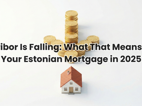 Falling Euribor rates in 2025 creating opportunities for Estonian mortgage holders and property buyers