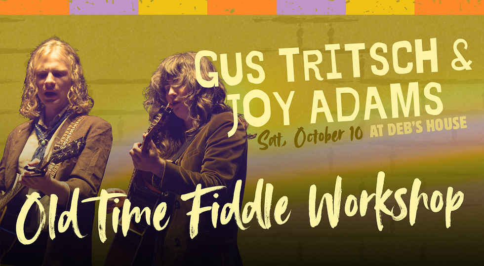 Workshop on Old Time Bowing with Gus Tritsch and Joy Adams at Deb's