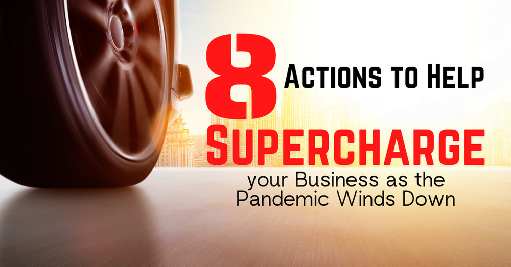 Actions to Help Supercharge your Business as the Pandemic Winds Down